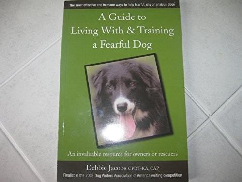 Debbie Jacobs: A Guide to Living with & Training a Fearful Dog (Paperback, 2011, Corner Dog Press)