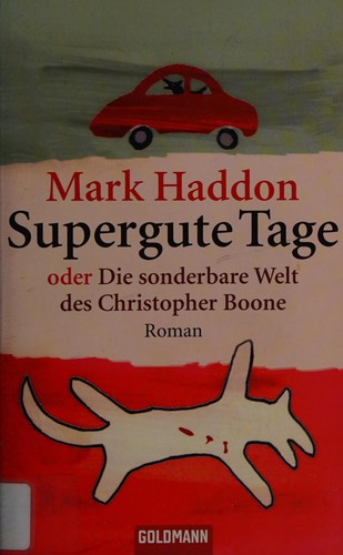 Mark Haddon: Supergute Tage oder die sonderbare Welt des Christopher Boone (2005, Goldmann)