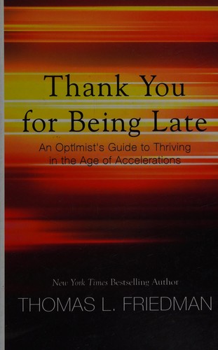 Thomas L. Friedman: Thank you for being late (2017, Thorndike Press, a part of Gale, Cengage Learning)