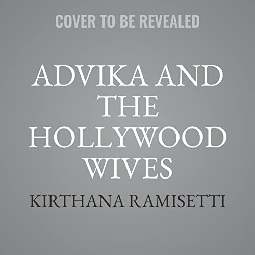 Kirthana Ramisetti: Advika and the Hollywood Wives (AudiobookFormat, 2023, Hachette B and Blackstone Publishing)