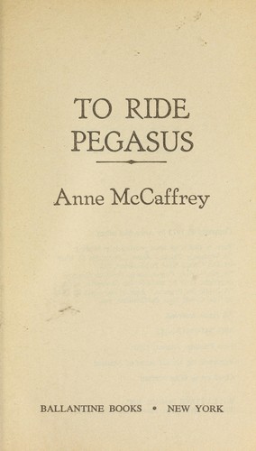 Anne McCaffrey: To ride Pegasus (1973, Ballantine Books)