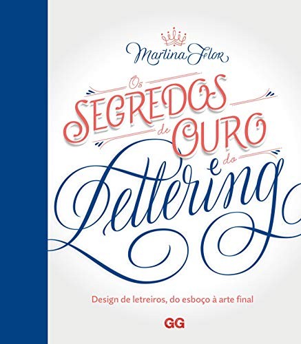 invalid author: Os Segredos de Ouro do Lettering. Design de letreiros do esboco a arte final (Paperback, Portuguese language, 2018, Editora Gustavo Gili)