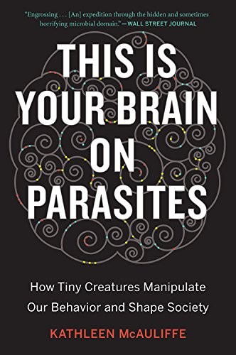 Kathleen McAuliffe: This Is Your Brain on Parasites (Paperback, Eamon Dolan/Mariner Books)