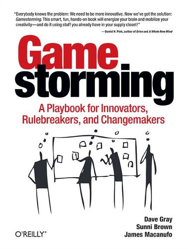 Dave Gray: Gamestorming (2010, O'Reilly)