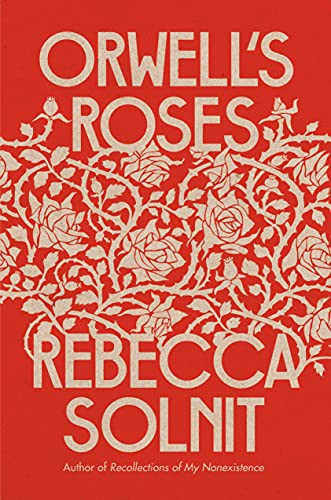 Rebecca Solnit: Orwell's Roses (Hardcover, 2021, Viking)