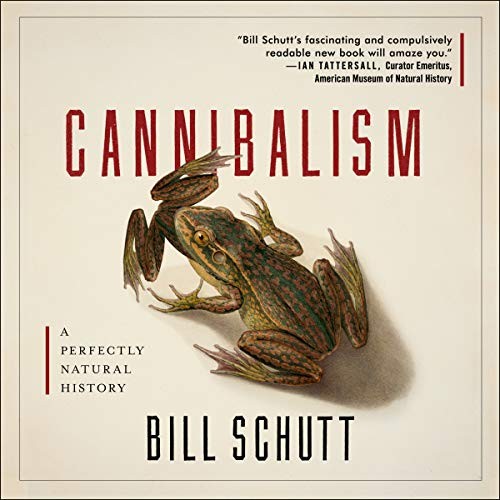 Bill Schutt: Cannibalism (AudiobookFormat, 2021, Highbridge Audio and Blackstone Publishing)
