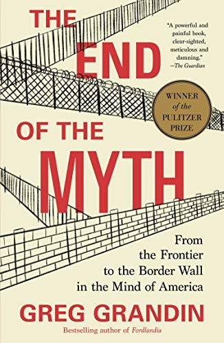 Greg Grandin: End of the Myth (2020, Holt & Company, Henry)