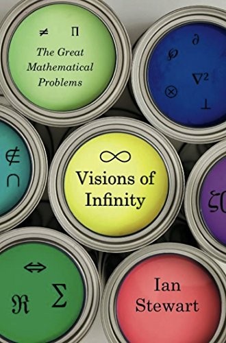 Ian Stewart: Visions of Infinity: The Great Mathematical Problems (Basic Books)
