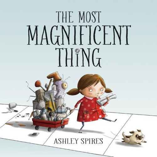 Ashley Spires: The Most Magnificent Thing (2014, Kids Can Press)