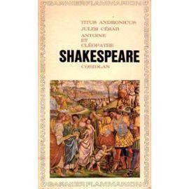 William Shakespeare: Titus - Andronicus - Jules césar - Antoine et Cléopatre - Coriolan (French language, Groupe Flammarion)