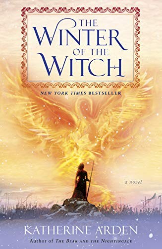 Katherine Arden: The Winter of the Witch: A Novel (Winternight Trilogy Book 3) (2019, Del Rey)