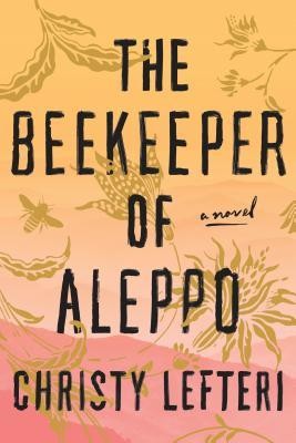 Christy Lefteri: The Beekeeper of Aleppo (Hardcover, 2019, Ballentine Books)