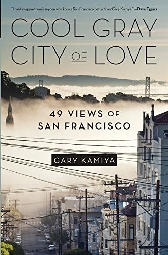 Gary Kamiya: Cool Gray City of Love: 49 Views of San Francisco (2013, Bloomsbury USA)