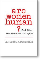 Catharine A. MacKinnon: Are Women Human? (Paperback, 2007, Belknap Press)