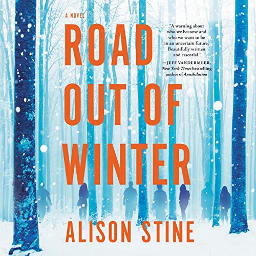Alison Stine: Road Out of Winter (AudiobookFormat, 2020, Mira Books, Harlequin Audio and Blackstone Publishing)