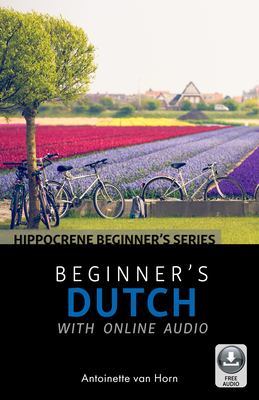 Antoinette van Horn: Beginner's Dutch with online audio (Paperback, 2019, Beginner's Guides)