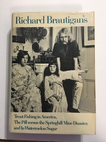 Richard Brautigan: Richard Brautigan's Trout fishing in America ; The pill versus the Springhill mine disaster, and In watermelon sugar (Hardcover, 1979, Delacorte)