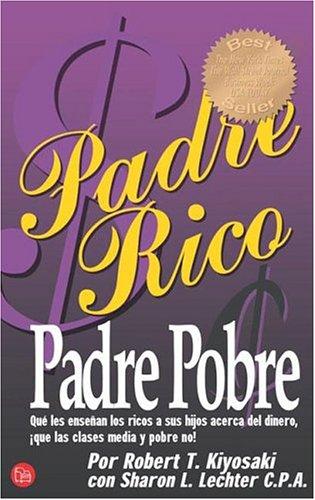 Robert T. Kiyosaki, Sharon L. Lechter: Padre Rico, Padre Pobre/Rich Dad Poor Dad (Paperback, Spanish language, 2004, Suma de Letras)