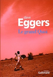 Dave Eggers: Le Grand Quoi : Autobiographie de Valentino Achak Deng (Editions Gallimard)