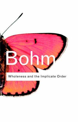 David Bohm: Wholeness and the implicate order (2002, Routledge)