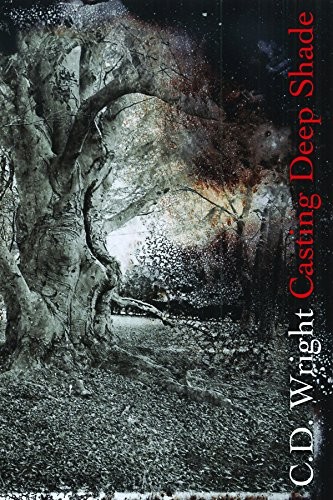 C. D. Wright: Casting Deep Shade (Hardcover, 2019, Copper Canyon Press)