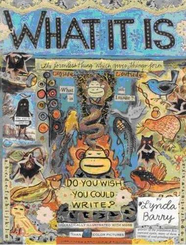 Lynda Barry: What It Is (2008, Drawn and Quarterly)