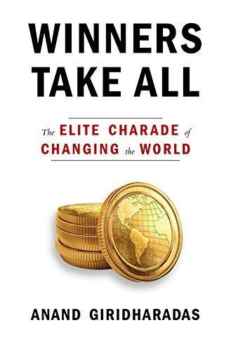 Anand Giridharadas: Winners Take All: The Elite Charade of Changing the World (2018)