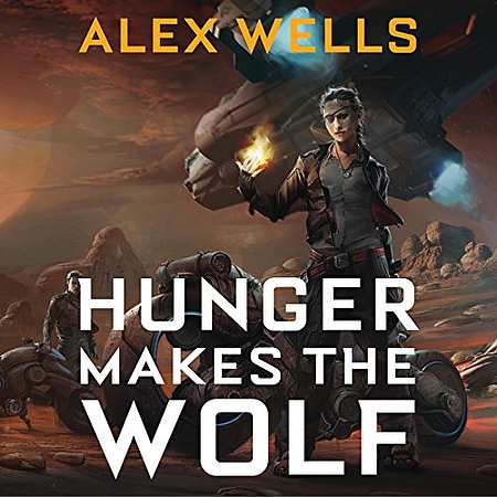 Alex Wells: Hunger Makes the Wolf (AudiobookFormat, 2017, Audible Studios)