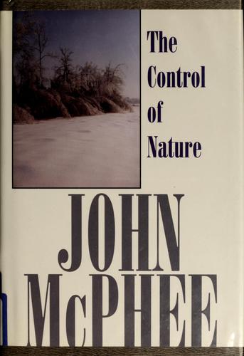 John McPhee, John A. McPhee, John McPhee: The control of nature (Hardcover, 1999, G.K. Hall)