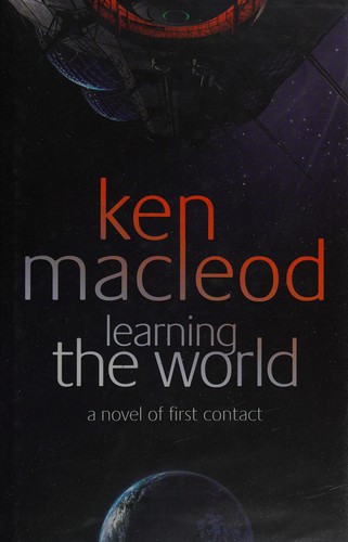 Ken MacLeod: Lear ning the world (2005, Orbit)