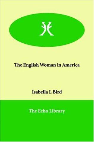 Isabella L. Bird: The English Woman in America (Paperback, 2005, Echo Library)