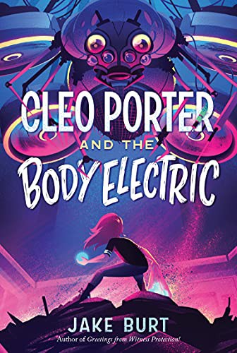 Jake Burt: Cleo Porter and the Body Electric (Paperback, 2021, Square Fish)