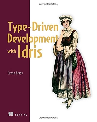 Edwin Brady: Type-driven Development with Idris (2017, Manning Publications)