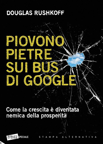 Douglas Rushkoff: Piovono pietre sui bus di Google. (Italian language, 2018, Stampa Alternativa)
