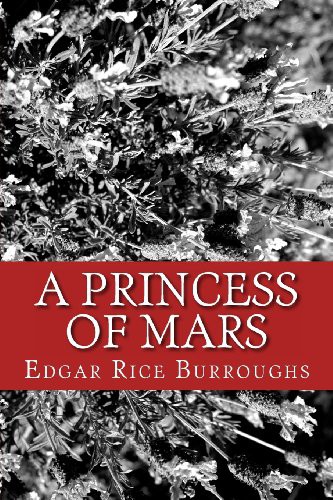 Edgar Rice Burroughs: A Princess of Mars (Paperback, 2013, Createspace Independent Publishing Platform, CreateSpace Independent Publishing Platform)