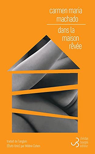 Carmen Maria Machado, Hélène Cohen: DANS LA MAISON RÊVÉE (Paperback, 2021, BOURGOIS)