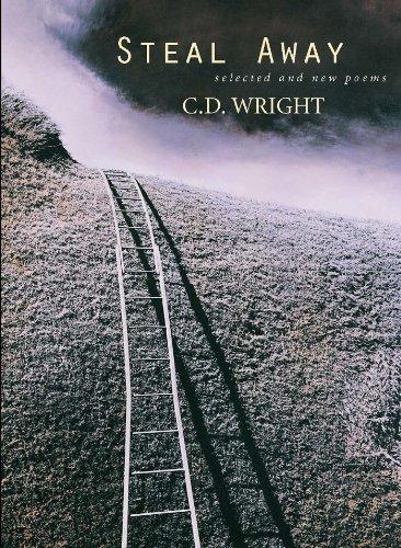 C.D. Wright: Steal Away: Selected and New Poems