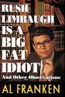 Al Franken: Rush Limbaugh is a big fat idiot and other observations (1996, Thorndike Press)