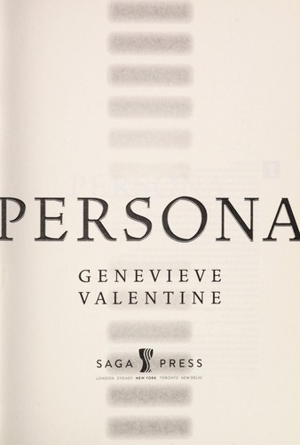 Genevieve Valentine: Persona (2015, Saga Press)