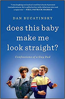 Dan Bucatinsky: Does this baby make me look straight? (2012, Touchstone Book/Simon & Schuster)