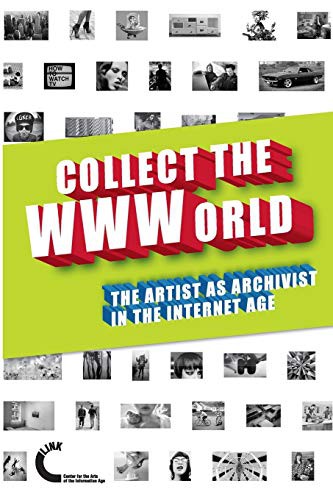 Joanne McNeil, Domenico Quaranta, Gene McHugh, Josephine Bosma: Collect The Wwworld. The Artist As Archivist In The Internet Age (Paperback, 2011, Lulu.com, lulu.com)