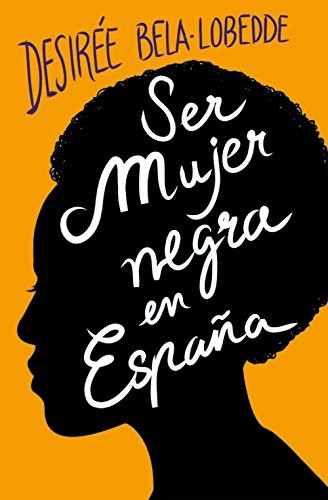 Desirée Bela-Lobedde: Ser mujer negra en España (Paperback, Plan B, Ediciones B)