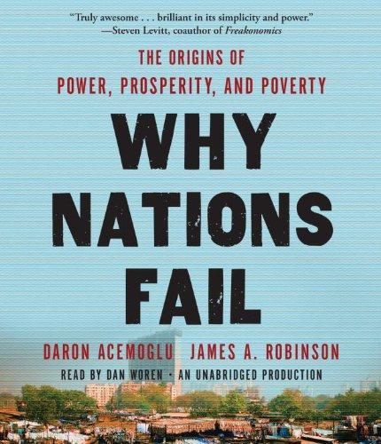 Daron Acemoglu, James A. Robinson: Why Nations Fail : The Origins of Power, Prosperity, and Poverty (2012)