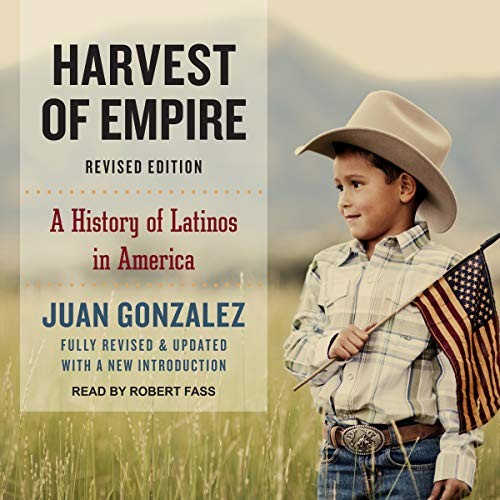 Juan Gonzalez: Harvest of Empire (AudiobookFormat, 2021, Tantor and Blackstone Publishing)