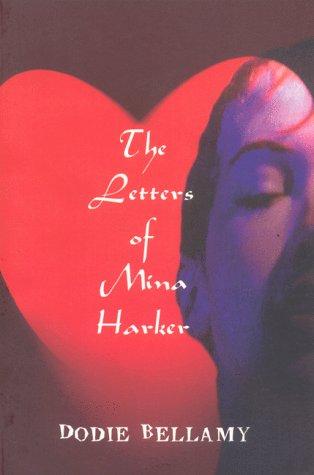 Dodie Bellamy: The letters of Mina Harker (1998, Hard Press)