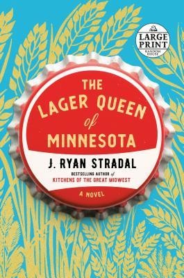 J. Ryan Stradal: The Lager Queen of Minnesota (2019, Random House)