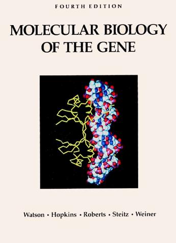 James D. Watson, Nancy H. Hopkins, Jeffrey W. Roberts, Joan Argetsinger Steitz, Alan M. Weiner: Molecular biology of the gene (Hardcover, 1988, Benjamin/Cummings Pub. Co.)