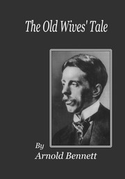 Arnold Bennett: The Old Wives' Tale (Loki's Publishing)