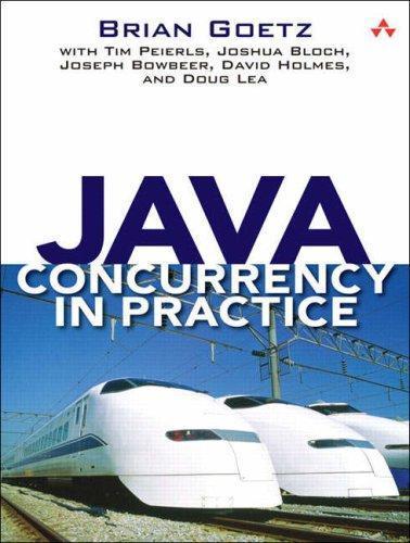 Doug Lea, Brian Goetz, Tim Peierls, Joshua Bloch, Joseph Bowbeer, David Holmes: Java concurrency in practice (2006)