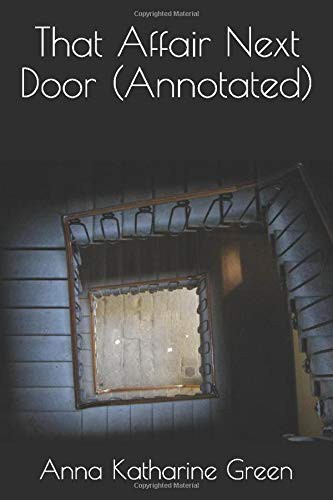 Anna Katharine Green: That Affair Next Door (Paperback, 2016, CreateSpace Independent Publishing Platform)